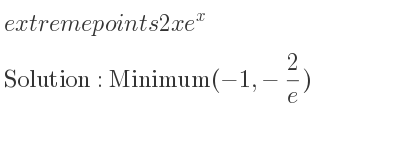 The extreme points of 2xe^x are Minimum(-1,-2/e)